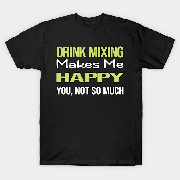 Funny Happy Drink Mixing Mixologist Mixology Cocktail Bartending Bartender T-Shirt by symptomovertake